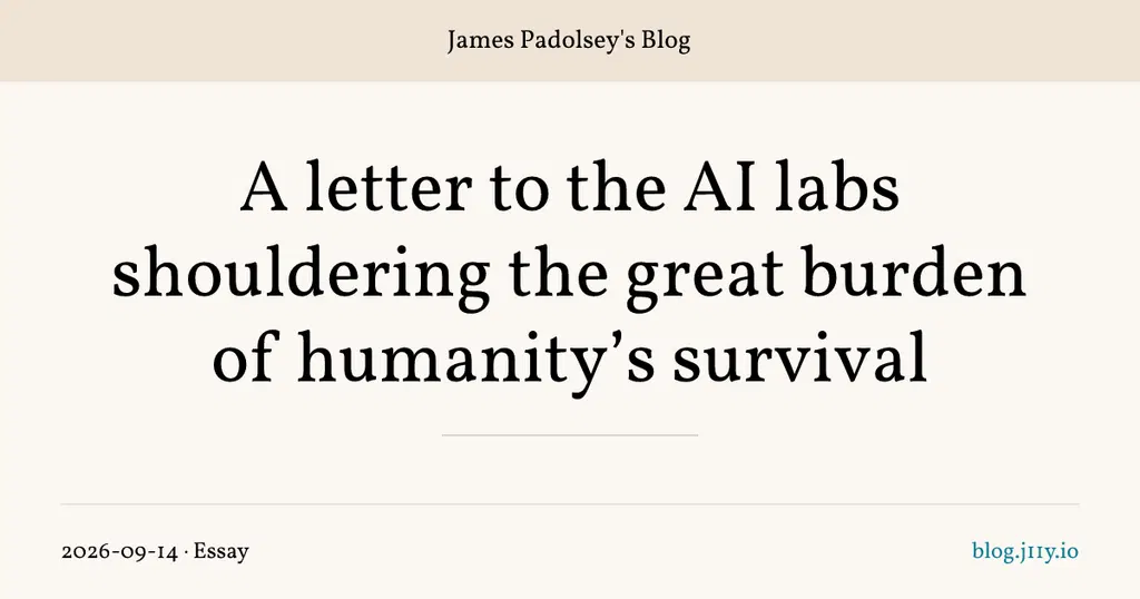 A letter to the AI labs shouldering the great burden of humanity's survival