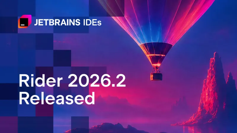 Rider 2026.2: IDE Intelligence for AI Agents, Faster Performance, and Spectacular Game Dev Updates