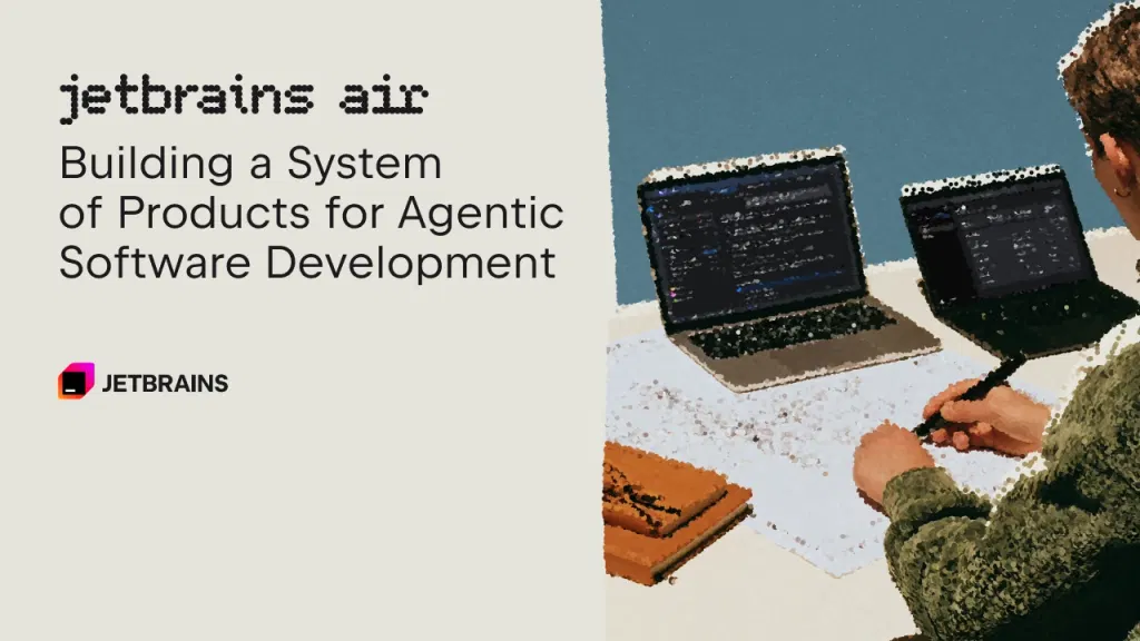JetBrains Air: A System of Products for Agentic Software Development