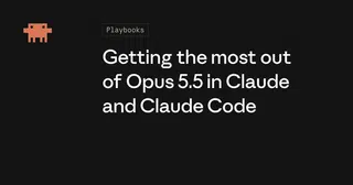 Getting the most out of Opus 5.5 in Claude and Claude Code
