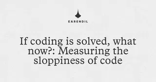 If coding is solved, what now?: Measuring the sloppiness of code