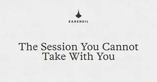 The Session You Cannot take with you