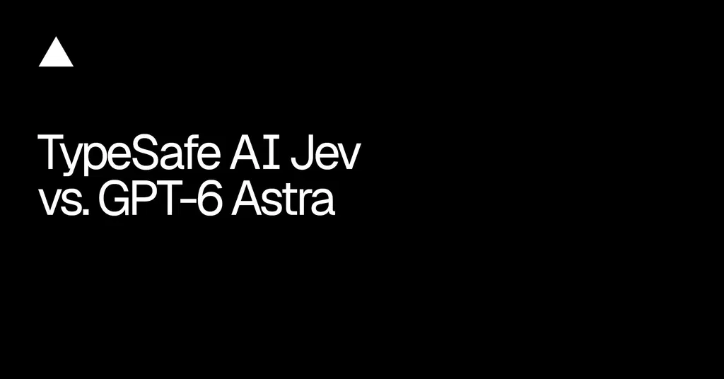 TypeSafe AI Jev vs. GPT-6 Astra
