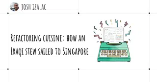 Refactoring cuisine: how an Iraqi stew sailed to Singapore