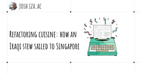 Refactoring cuisine: how an Iraqi stew sailed to Singapore