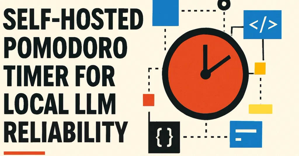 Self-Hosted Pomodoro Timer for Local LLM Reliability