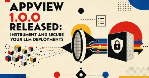 AppView 1.0.0 Released: Instrument and Secure Your LLM Deployments