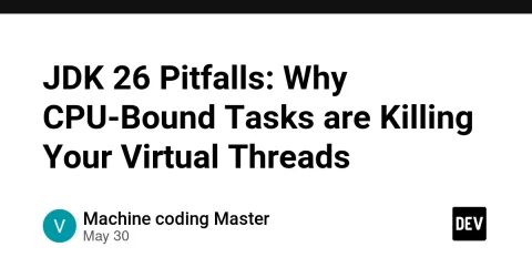 JDK 26 Pitfalls: Why CPU-Bound Tasks are Killing Your Virtual Threads