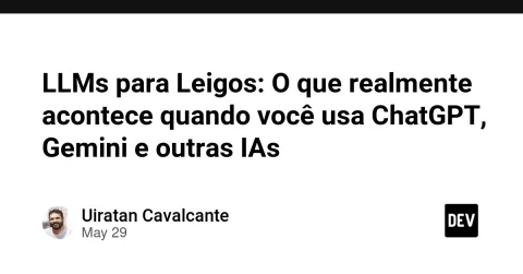 LLMs para Leigos: O que realmente acontece quando você usa ChatGPT, Gemini e outras IAs