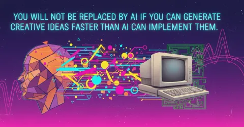 You'll not be replaced by AI if ...