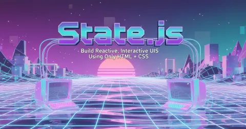 🚀 State.js - Build Reactive, Interactive UIs Using Only HTML + CSS