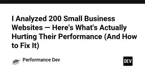 I Analyzed 200 Small Business Websites — Here's What's Actually Hurting Their Performance (And How to Fix It)