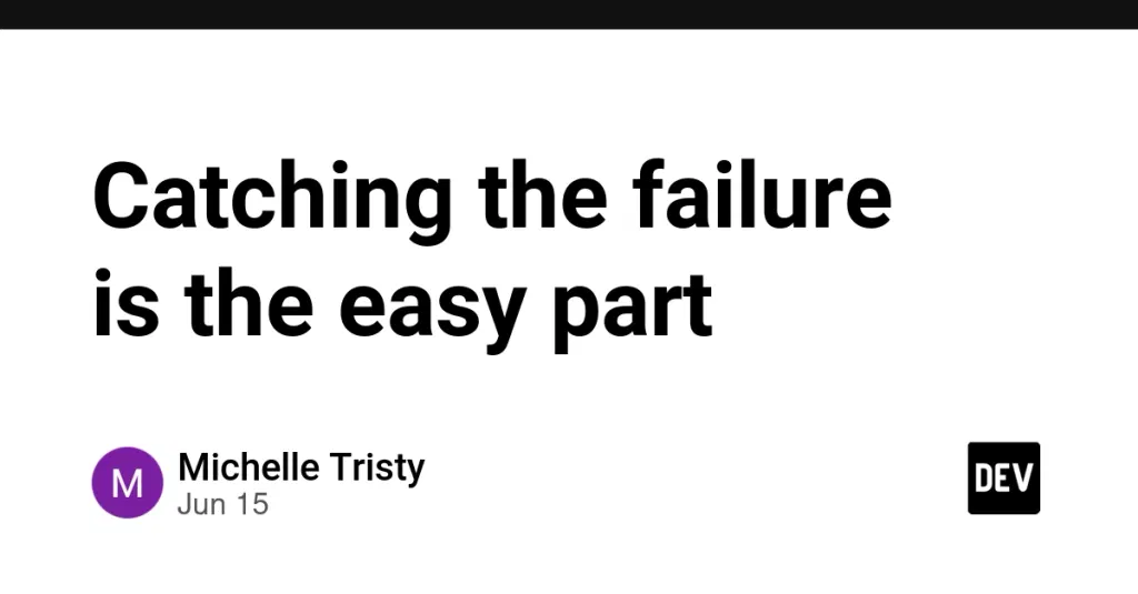 Catching the failure is the easy part