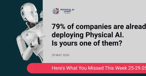 79% of companies are already deploying Physical AI. Is yours one of them? Here's what you missed this week.