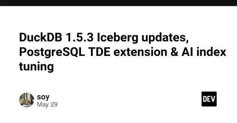 DuckDB 1.5.3 Iceberg updates, PostgreSQL TDE extension & AI index tuning