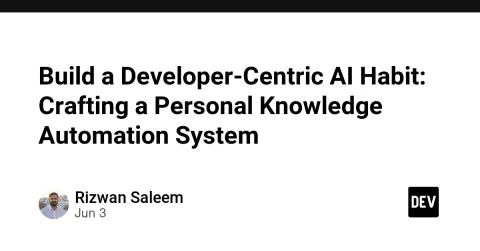 Build a Developer-Centric AI Habit: Crafting a Personal Knowledge Automation System