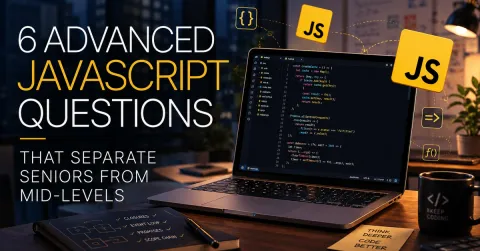 6 Advanced JavaScript Questions That Separate Seniors from Mid-Levels