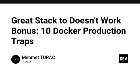 Great Stack to Doesn't Work Bonus: 10 Docker Production Traps