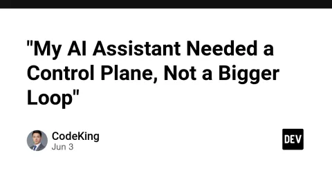 "My AI Assistant Needed a Control Plane, Not a Bigger Loop"