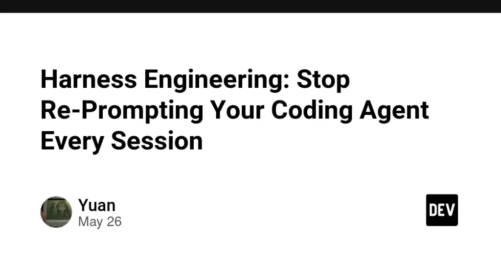 Harness Engineering: Stop Re-Prompting Your Coding Agent Every Session