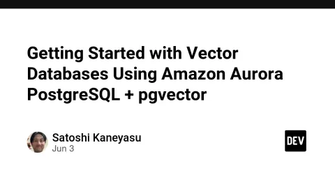 Getting Started with Vector Databases Using Amazon Aurora PostgreSQL + pgvector
