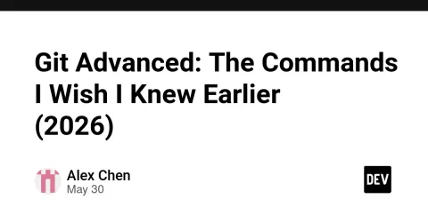 Git Advanced: The Commands I Wish I Knew Earlier (2026)