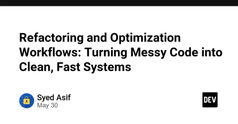 Refactoring and Optimization Workflows: Turning Messy Code into Clean, Fast Systems