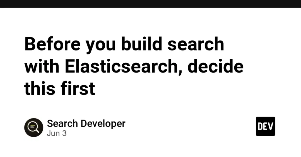 Before you build search with Elasticsearch, decide this first