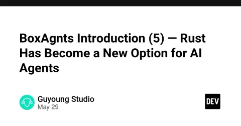 BoxAgnts Introduction (5) — Rust Has Become a New Option for AI Agents