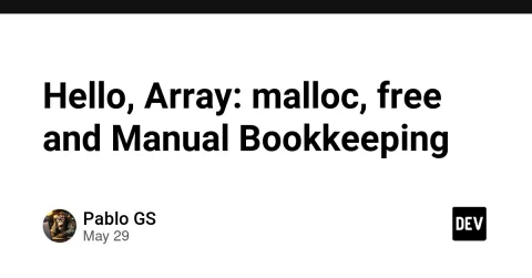 Hello, Array: malloc, free and Manual Bookkeeping