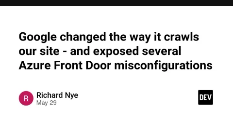 Google changed the way it crawls our site - and exposed several Azure Front Door misconfigurations