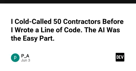 I Cold-Called 50 Contractors Before I Wrote a Line of Code. The AI Was the Easy Part.