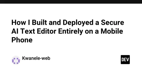 How I Built and Deployed a Secure AI Text Editor Entirely on a Mobile Phone