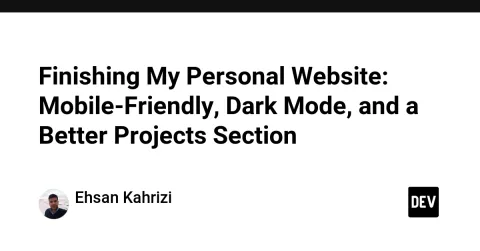 Finishing My Personal Website: Mobile-Friendly, Dark Mode, and a Better Projects Section