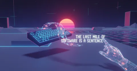 The Last Mile of Software Is a Sentence