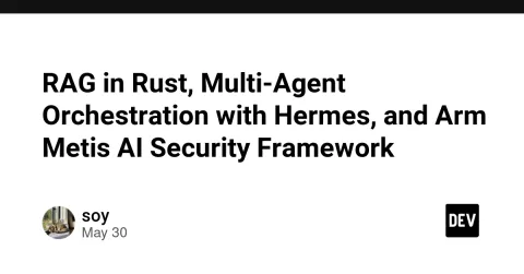 RAG in Rust, Multi-Agent Orchestration with Hermes, and Arm Metis AI Security Framework