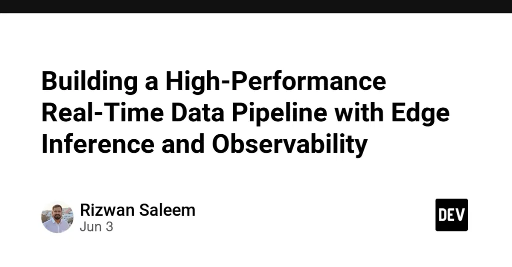 Building a High-Performance Real-Time Data Pipeline with Edge Inference and Observability