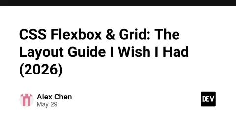 CSS Flexbox & Grid: The Layout Guide I Wish I Had (2026)