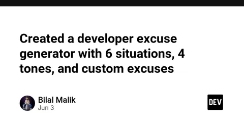 Created a developer excuse generator with 6 situations, 4 tones, and custom excuses