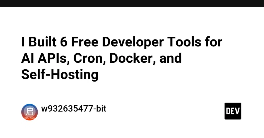 I Built 6 Free Developer Tools for AI APIs, Cron, Docker, and Self-Hosting