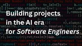 Building projects in the AI era for Software Engineers