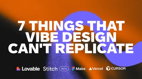 7 things that Vibe Design can’t replicate