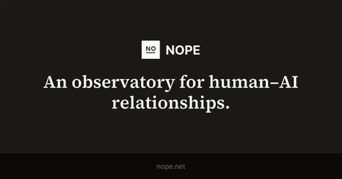 Project NOPE: An observatory for human – AI relationships