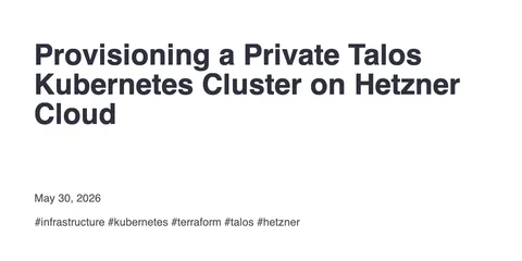 Provisioning a Private Talos Kubernetes Cluster on Hetzner Cloud