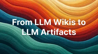 New Talk: From LLM Wikis to LLM Artifacts