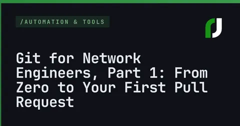 Git for Network Engineers, Part 1: From Zero to Your First Pull Request