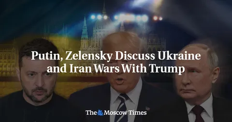Putin, Zelensky Discuss Ukraine, Iran Wars With Trump