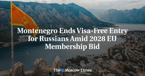 Montenegro Ends Visa-Free Entry for Russians Amid 2028 EU Membership Bid