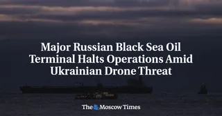 Major Russian Black Sea Oil Terminal Halts Operations Amid Ukrainian Drone Threat