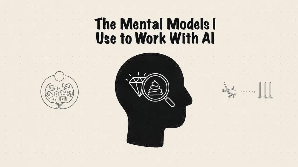 My Best Mental Models I Use to Work with AI